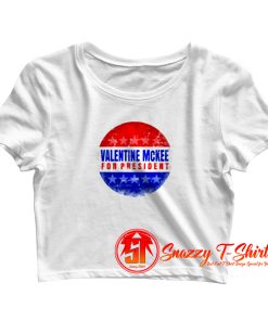 Valentine Mckee For President Parody Crop Top Shirt