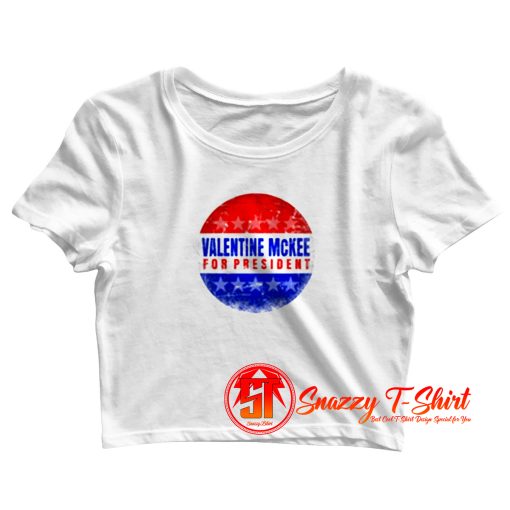 Valentine Mckee For President Parody Crop Top Shirt