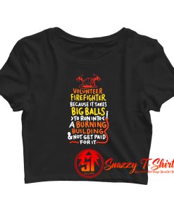 Volunteer Firefighter Because It Takes Big Balls Crop Top Shirt