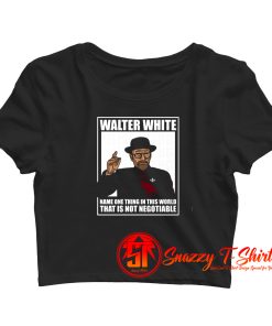 Walter White Is Not Negotiable Crop Top Shirt