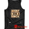 Want I See A Rock Tank Top