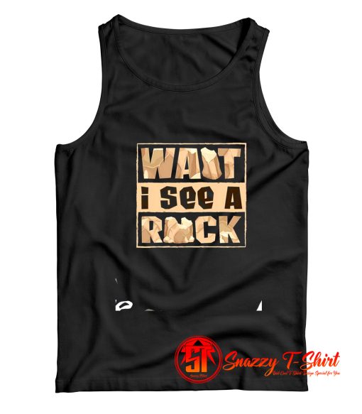 Want I See A Rock Tank Top