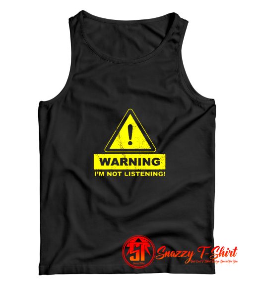 Warning Im Not Listening Tank Top