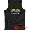 Warning May Start Talking About History Funny Tank Top