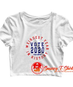 Weirdest Year In History Vote 2020 Crop Top Shirt