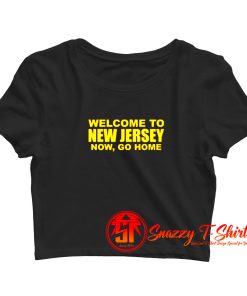 Welcome To New Jersey Now Go Home Crop Top Shirt