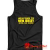 Welcome To New Jersey Now Go Home Tank Top