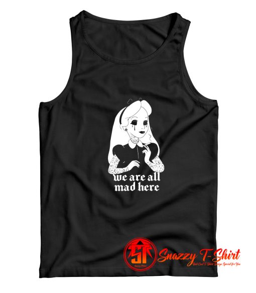 Were all Mad Here Tank Top