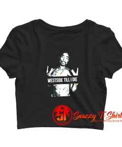 West side Till I Die Tupac Shakur Crop Top Shirt