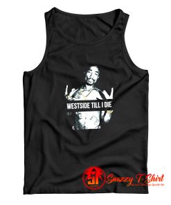 West side Till I Die Tupac Shakur Tank Top