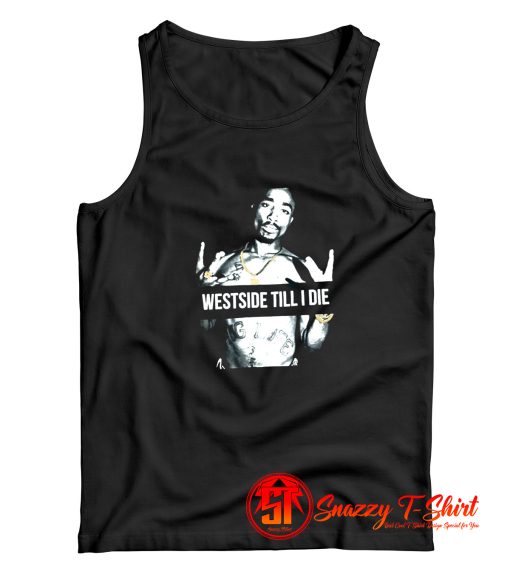 West side Till I Die Tupac Shakur Tank Top