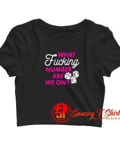 What Fucking Number Are We On Crop Top Shirt