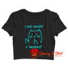 What I Want Joke Cat meme Crop Top Shirt