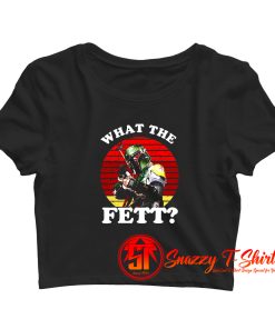 What The Fett Funny Star Wars Boba Fett Crop Top Shirt