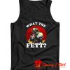 What The Fett Funny Star Wars Boba Fett Tank Top