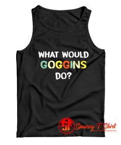 What Would Goggins Do Tank Top