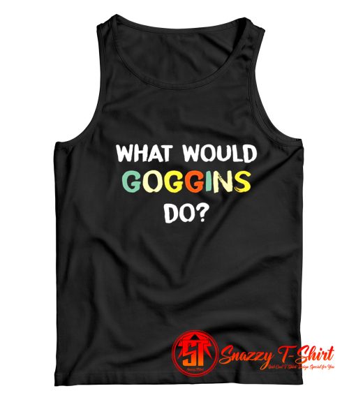 What Would Goggins Do Tank Top