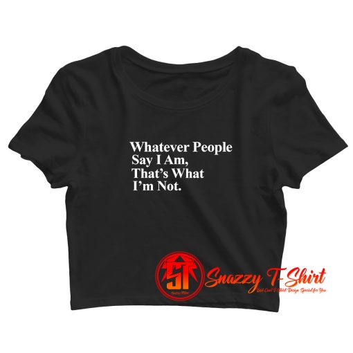 Whatever People Say I Am Thats What Im Not Arctic Monkeys Crop Top Shirt