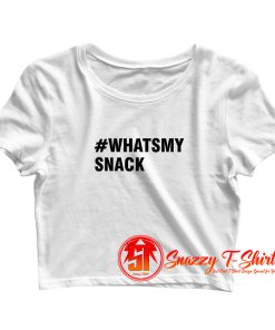 Whats my snack Crop Top Shirt