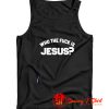 Who The Fuck Is Jesus Tank Top