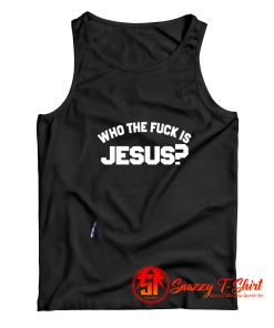 Who The Fuck Is Jesus Tank Top