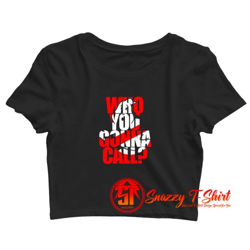 Who You Gonna Call Ghostbuster Crop Top Shirt