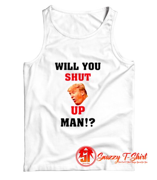 Will You Shut Up Man Tank Top