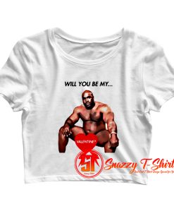 Will you be my valentine funny meme Crop Top Shirt