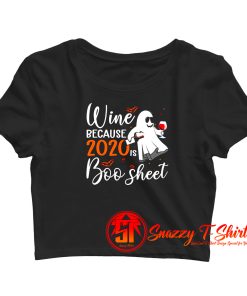 Wine Because 2020 Is Boo Sheet Crop Top Shirt