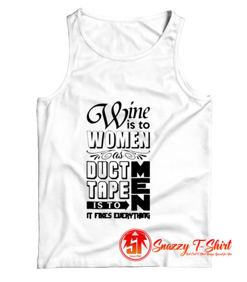 Wine Is To Women As Duct Tape Is To Men Tank Top