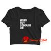 Work Buy Consume Die Crop Top Shirt