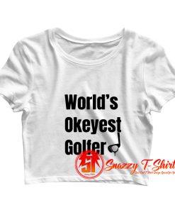 Worlds Okayest Golfer Crop Top Shirt