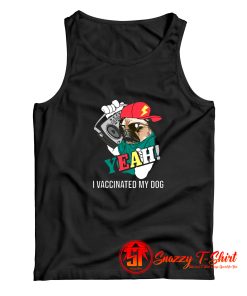 Yeah i vaccinated my dog Tank Top