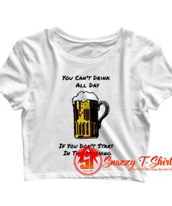 You Cant Drink All Day Crop Top Shirt