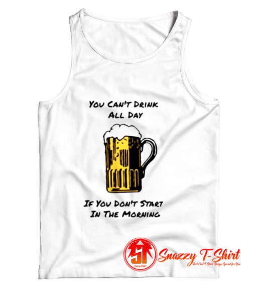 You Cant Drink All Day Tank Top