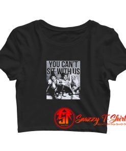 You Cant Sit With Us Crop Top Shirt