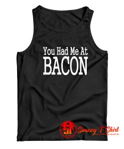 You Had Me At Bacon Tank Top