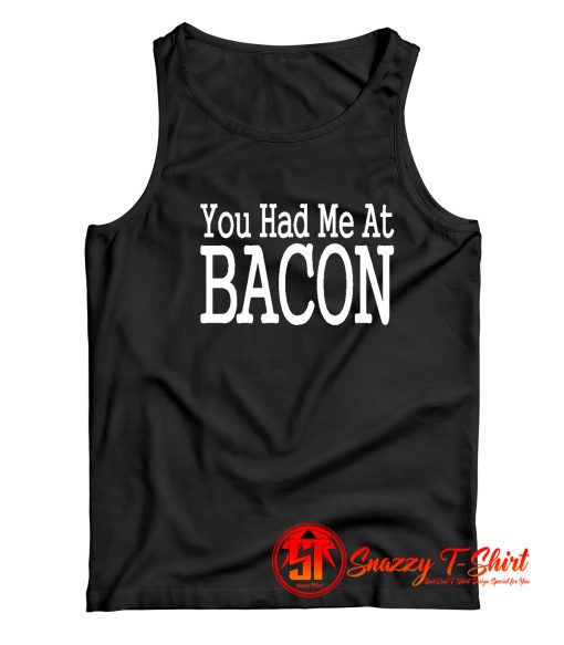 You Had Me At Bacon Tank Top