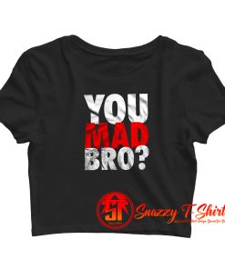 You Mad Bro Crop Top Shirt