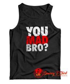 You Mad Bro Tank Top