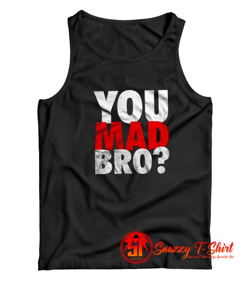 You Mad Bro Tank Top