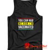 You can hug me now i am vaccinated Tank Top