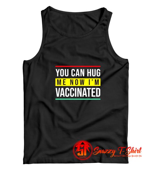 You can hug me now i am vaccinated Tank Top