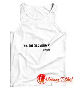 You got dick money Cityboys Tank Top