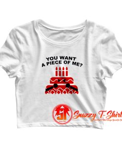 You want a piece of me Cake Crop Top Shirt