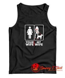 Your Wife My Wife Tank Top