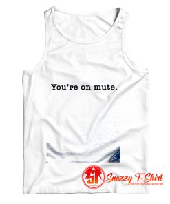 Youre On Mute Tank Top