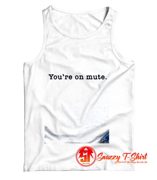 Youre On Mute Tank Top