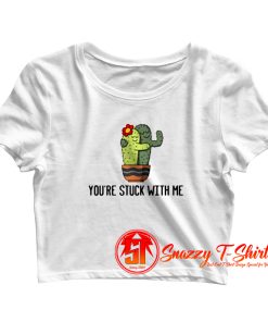 Youre Stuck With Me Crop Top Shirt