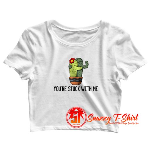 Youre Stuck With Me Crop Top Shirt